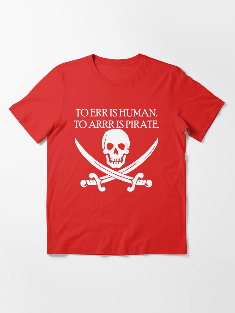 To Err is Human, To Arrr is Pirate Essential T-Shirt for Sale by  Conjuration