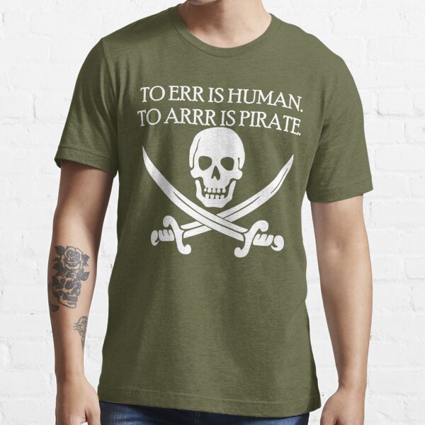 To Err is Human, To Arrr is Pirate Essential T-Shirt for Sale by  Conjuration