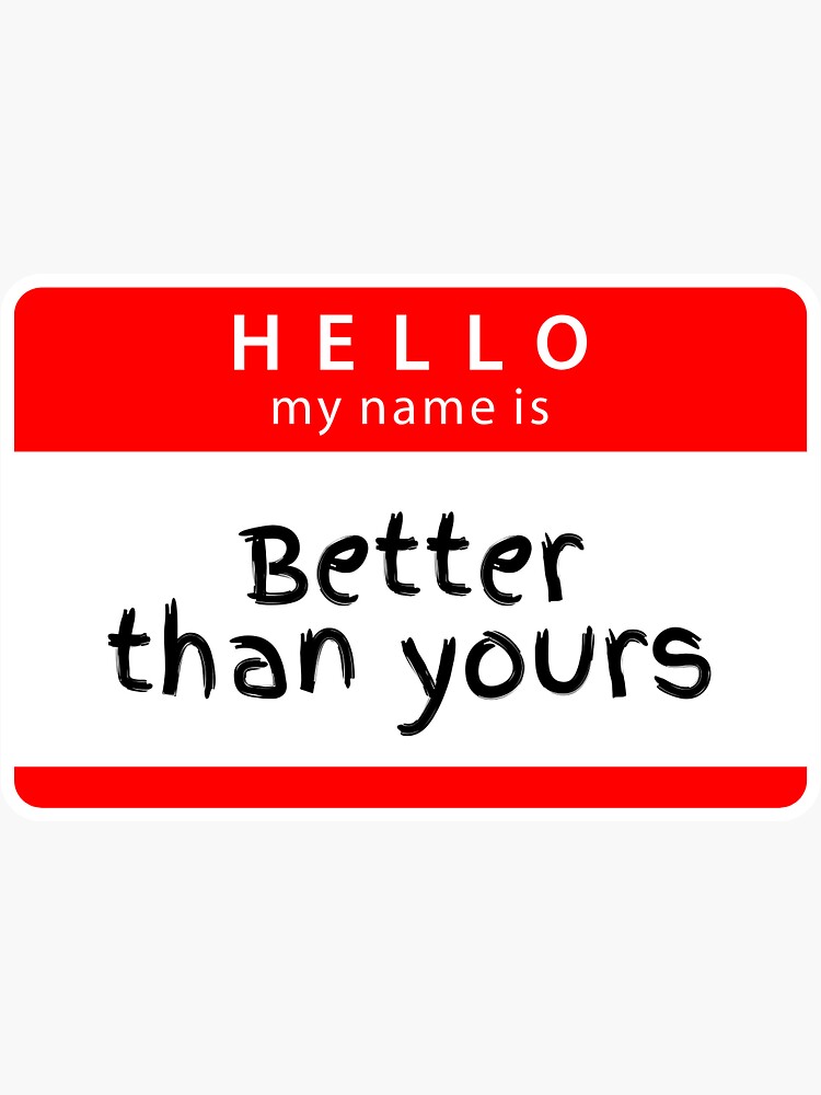 "Better than yours" Sticker by Outputdeals Redbubble