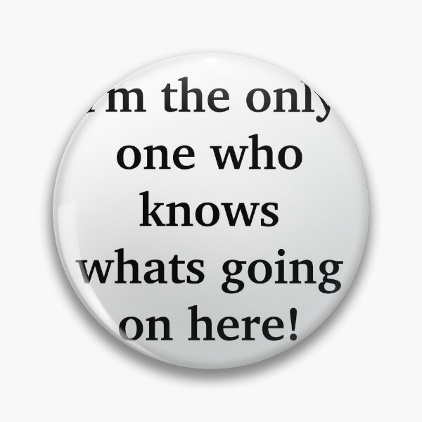 Item preview, I'm The Only One Who Knows Whats Going On Here designed and sold by TwinkleBaby.
