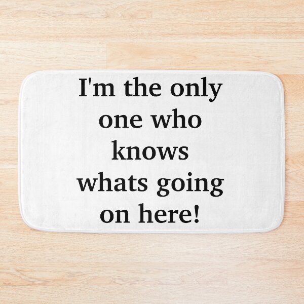Item preview, I'm The Only One Who Knows Whats Going On Here designed and sold by TwinkleBaby.