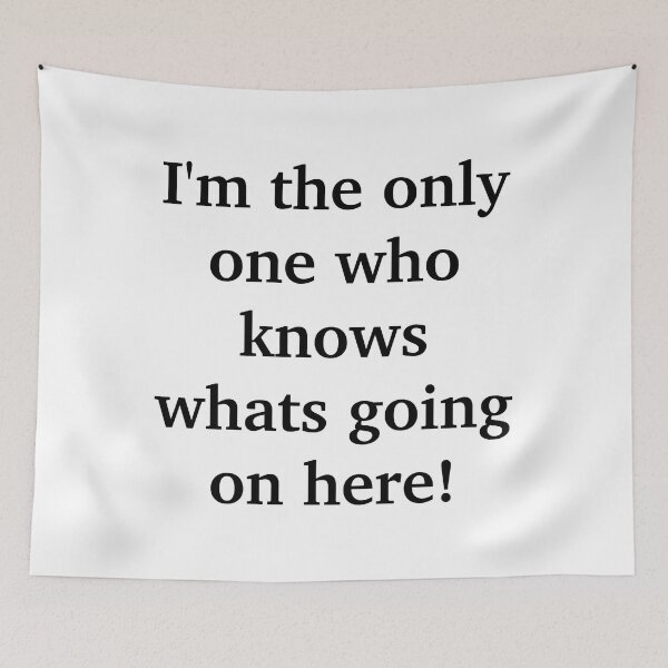 Item preview, I'm The Only One Who Knows Whats Going On Here designed and sold by TwinkleBaby.
