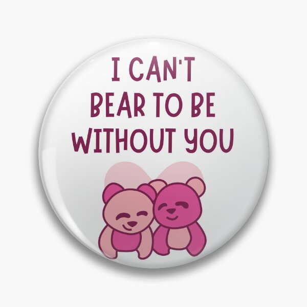 Item preview, I Can't Bear To Be Without You Valentines Pun designed and sold by Pun Intended.