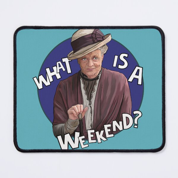 Item preview, Dowager Countess - What is a weekend? Maggie Smith designed and sold by Shelmodine79.
