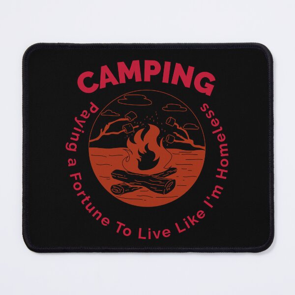 Item preview, Camping - Paying A Fortune To Live Like I'm Homeless designed and sold by PetitePeche.