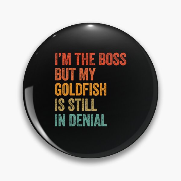Item preview, I'm Boss But My Goldfish Fish Still In Denial  designed and sold by LADistrictGarb.
