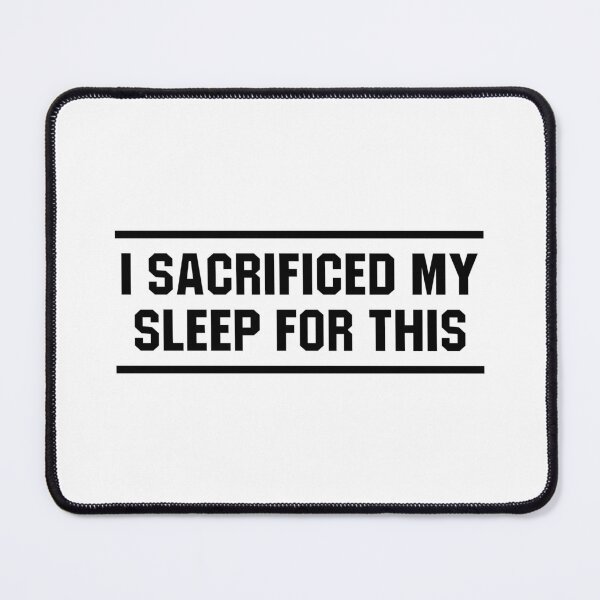 Item preview, I Sacrificed My Sleep For This designed and sold by allysmar.