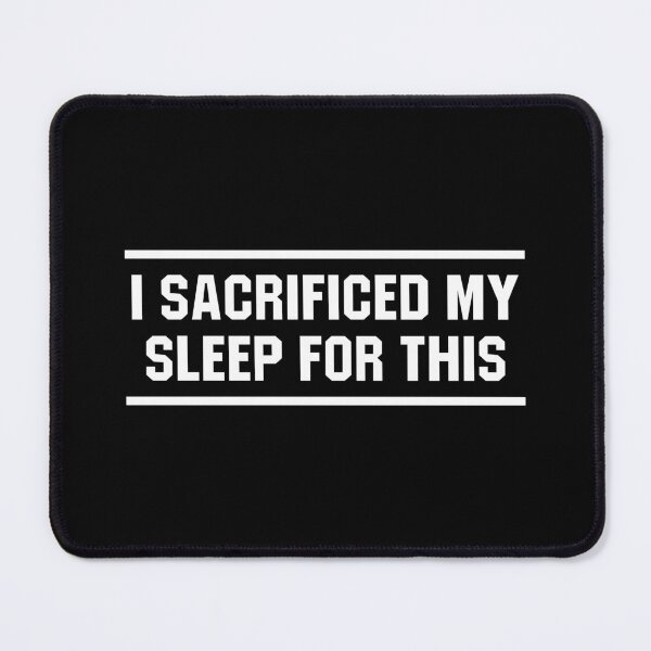 Item preview, I Sacrificed My Sleep For This designed and sold by allysmar.