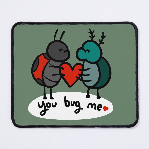 Item preview, You Bug Me <3 designed and sold by MurphyOtter.