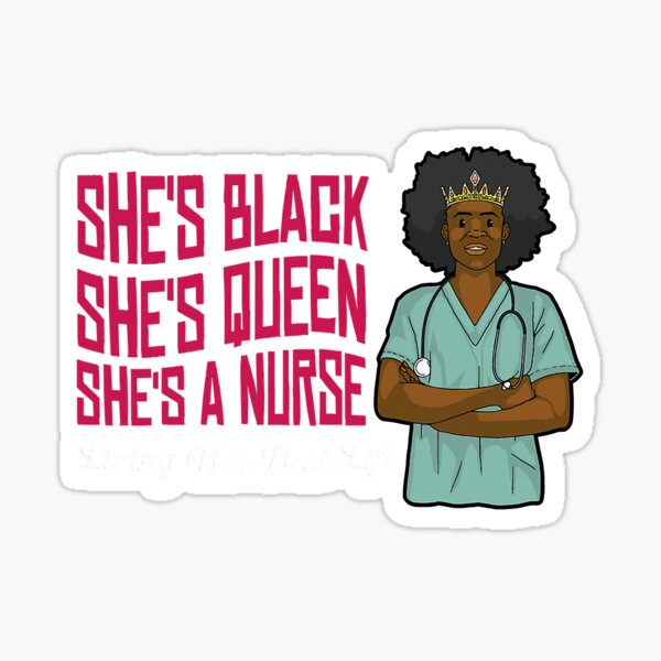Shes Black Shes Queen Shes A Nurse Sticker For Sale By Danqued46403 Redbubble