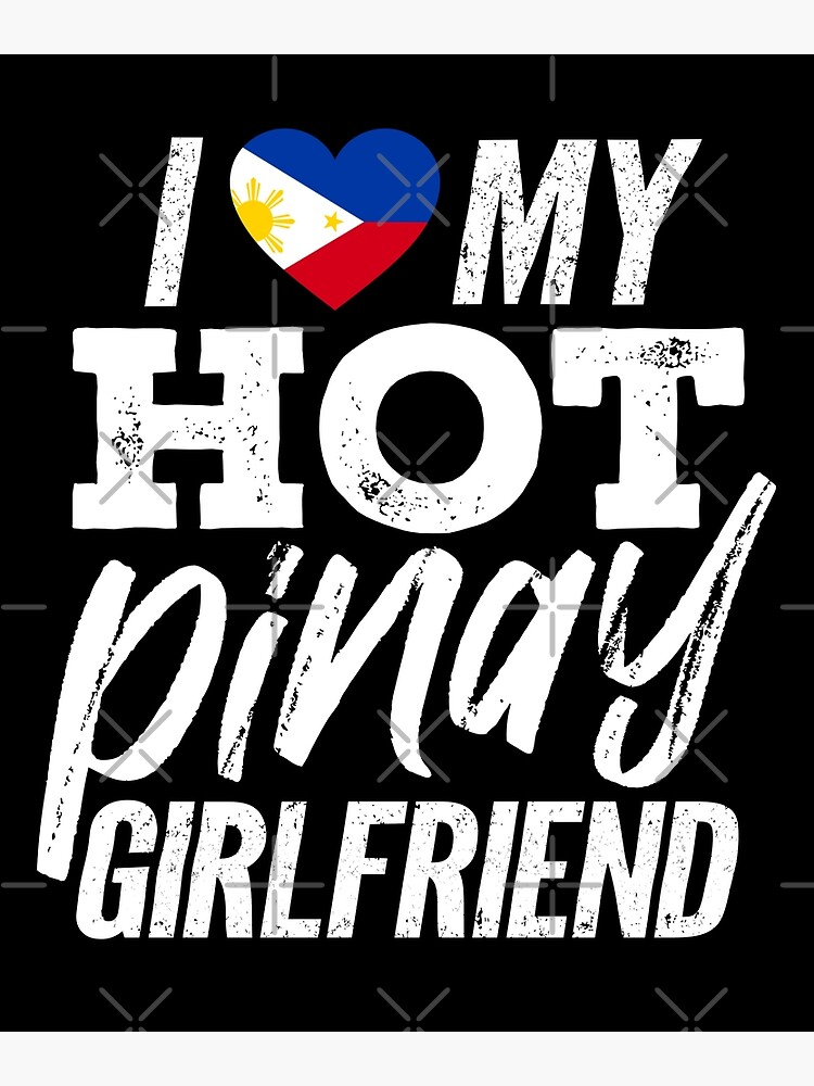I Love My Hot Filipino Girlfriend I Love My Hot Pinay Girlfriend Poster For Sale By