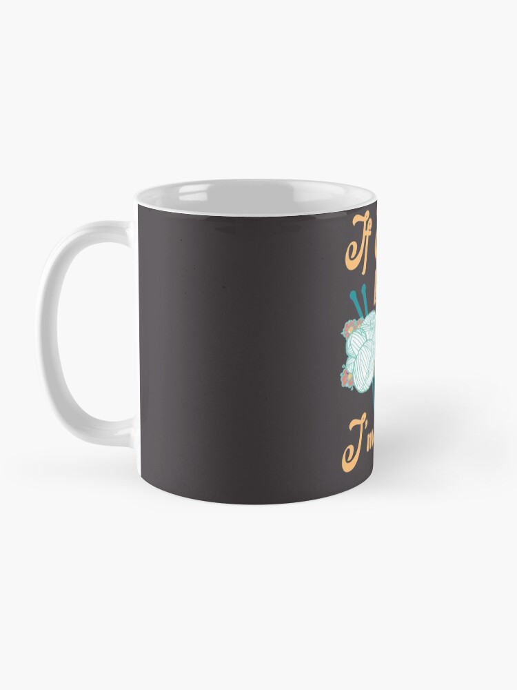 Alternate view of If I can't bring my yarn, I'm not going. - knitting yarn, knitter, skein, knitting, knitwear, knitwork, funny, humor Mug