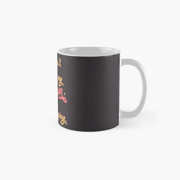 If I can't bring my yarn, I'm not going. - knitting yarn, knitter, skein, knitting, knitwear, knitwork, funny, humor Classic Mug