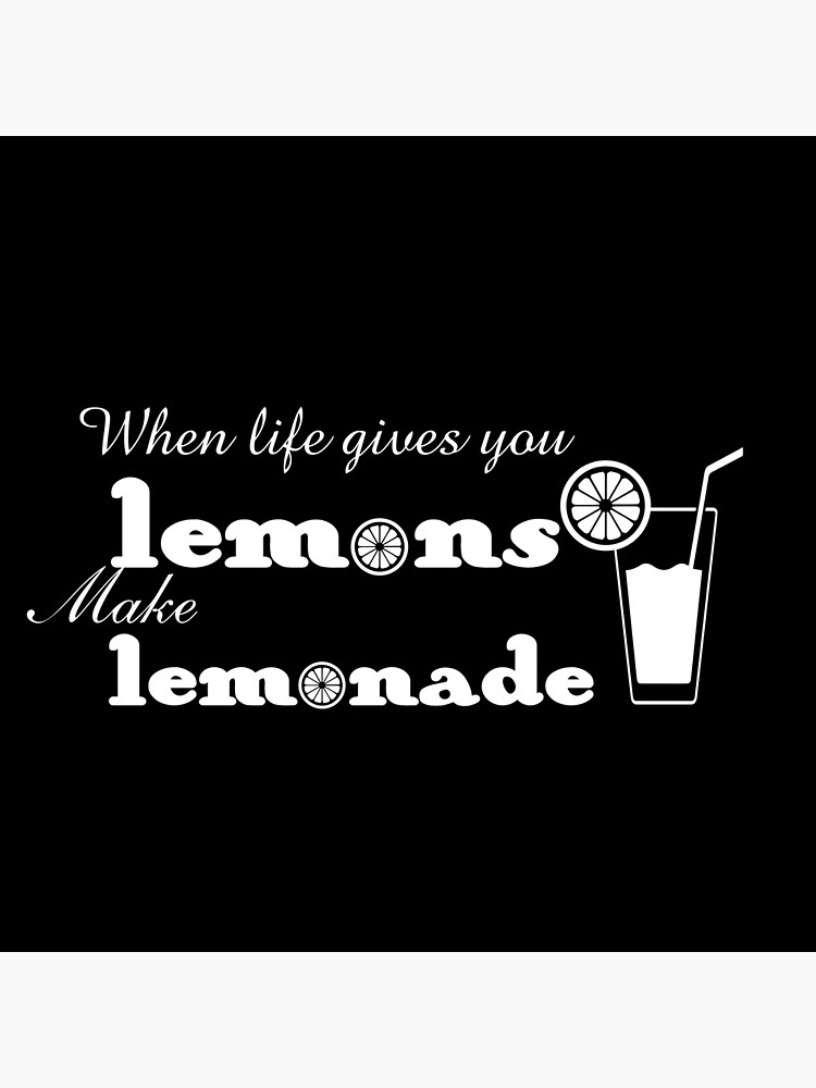 "" When life gives you lemons make lemonade"" Poster for Sale by ...