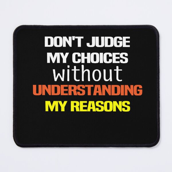 Item preview, Don't Judge My Choices Without Understanding My Reasons  designed and sold by melshirt-shop.