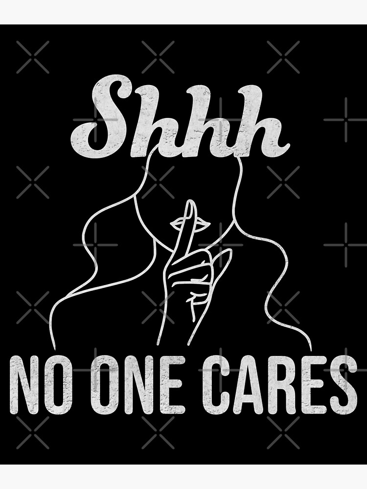 Discover Shhh No One Cares Sarcastic Quote Premium Matte Vertical Poster