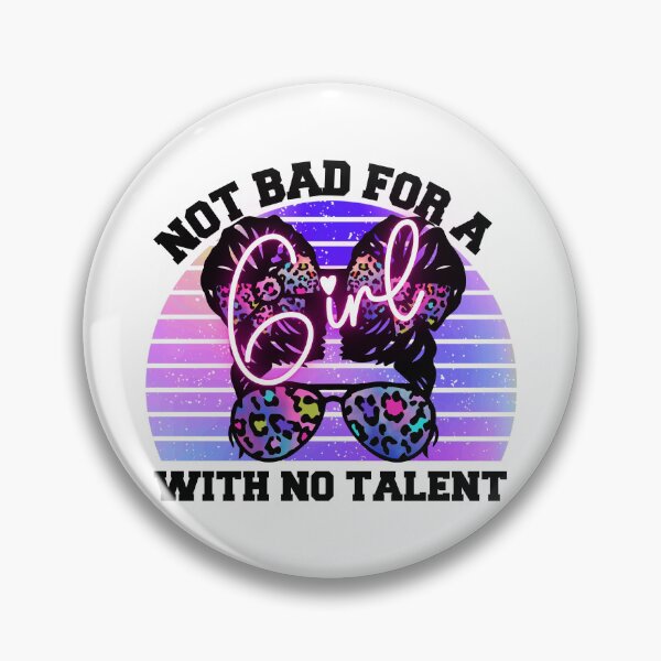 Item preview, Not Bad For A Girl With No Talent designed and sold by Wheeler-Styl3.