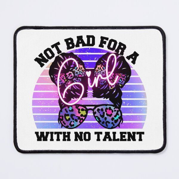 Item preview, Not Bad For A Girl With No Talent designed and sold by Wheeler-Styl3.