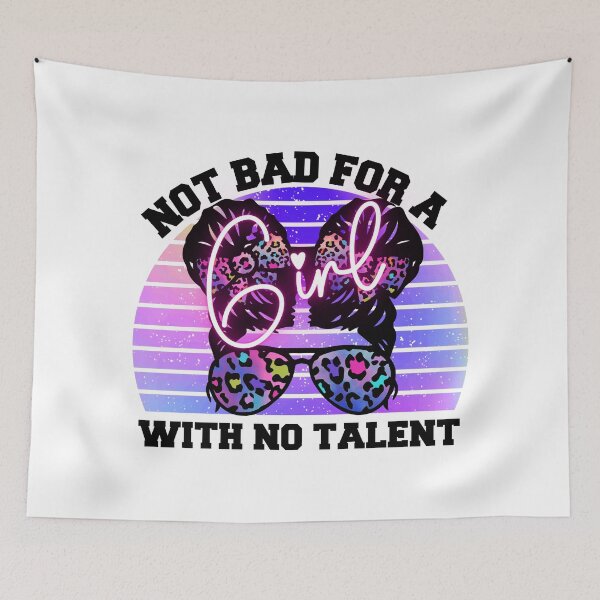 Item preview, Not Bad For A Girl With No Talent designed and sold by Wheeler-Styl3.