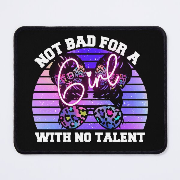 Item preview, Not Bad For A Girl With No Talent designed and sold by Wheeler-Styl3.