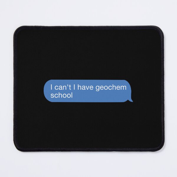 Item preview, I cant I have geochem school designed and sold by orlumbuspirate.