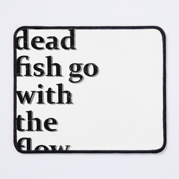 Item preview, Only dead fish go with the flow designed and sold by HorizonDesignz.