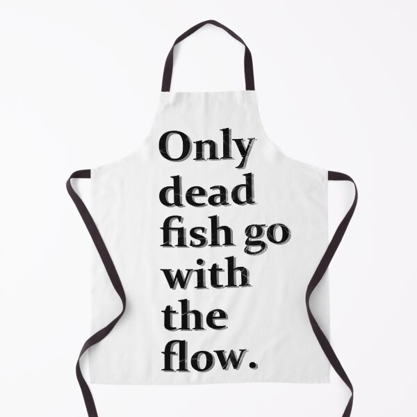 Item preview, Only dead fish go with the flow designed and sold by HorizonDesignz.