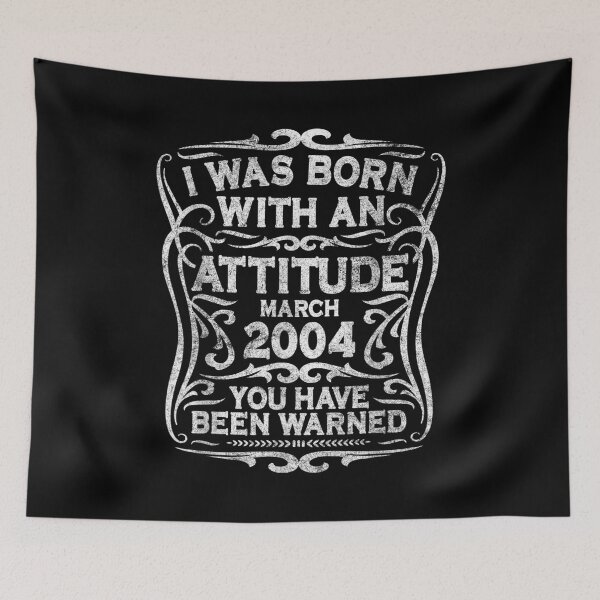 Artikelvorschau, I Was Born With An Attitude Warning March 2004 Birthday entworfen und verkauft von mchargue12.