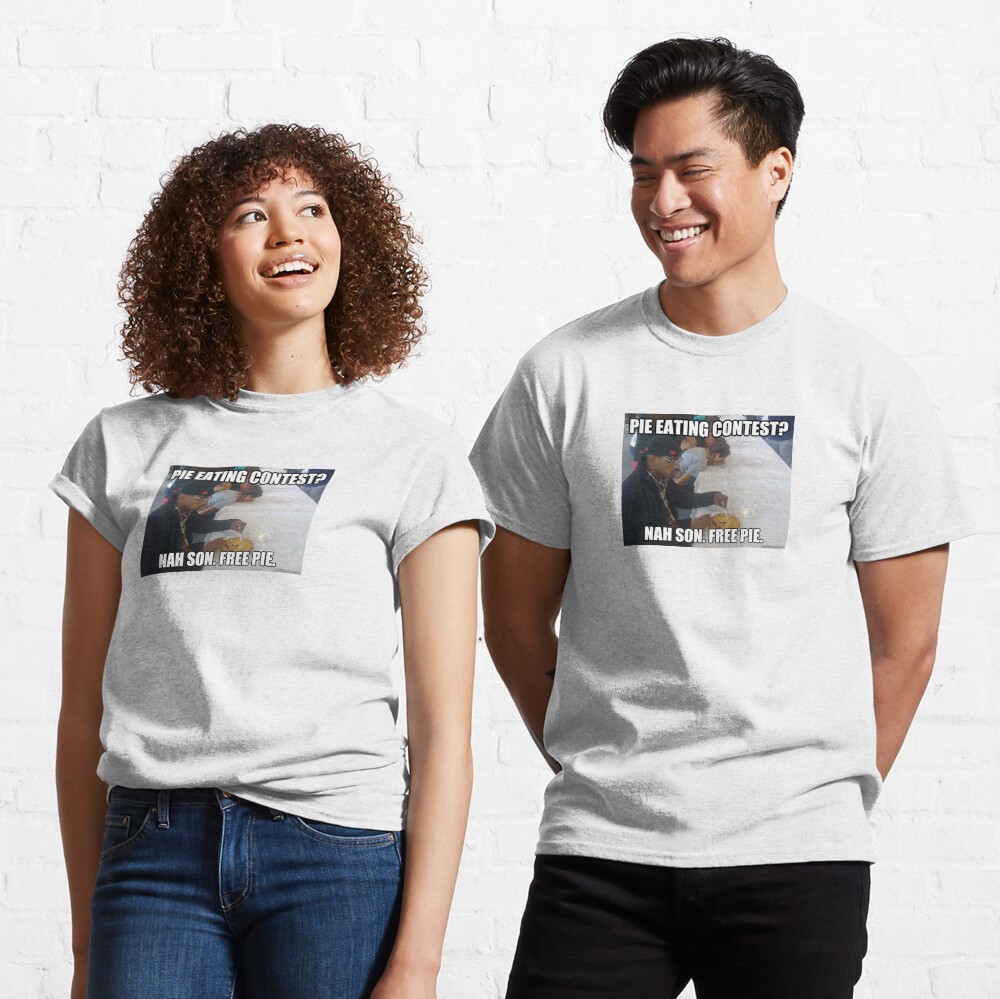 "Pie Eating Contest? Nah Son, Free Pie Meme" Tshirt by