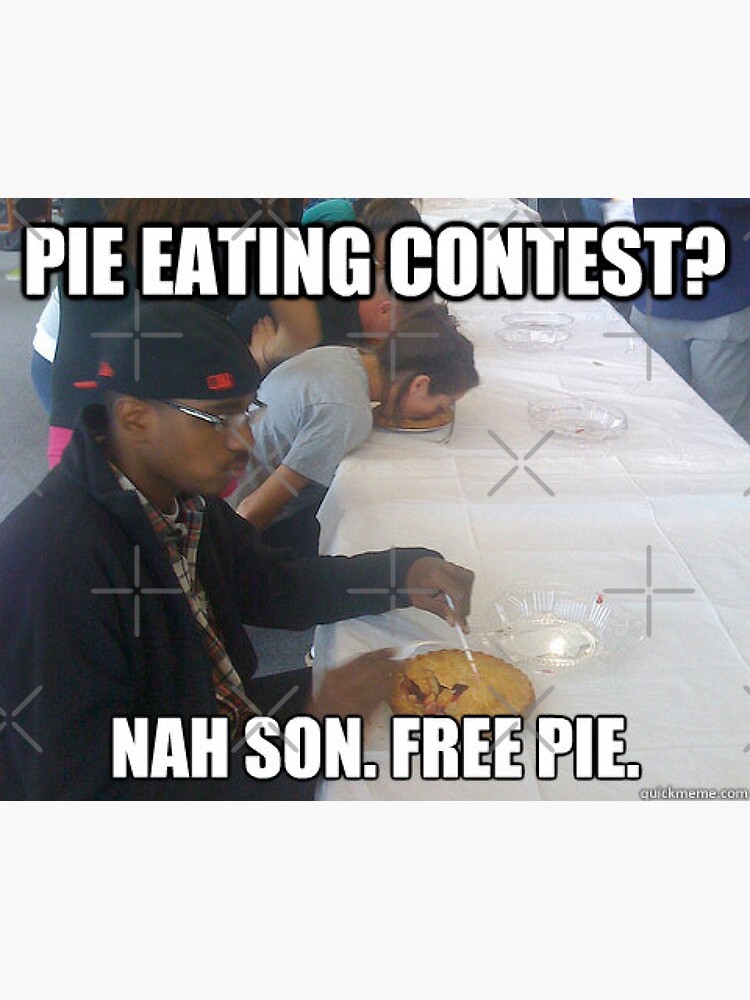 "Pie Eating Contest? Nah Son, Free Pie Meme" Sticker by