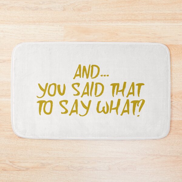 Item preview, And You Said That To Say What? designed and sold by Tish K..