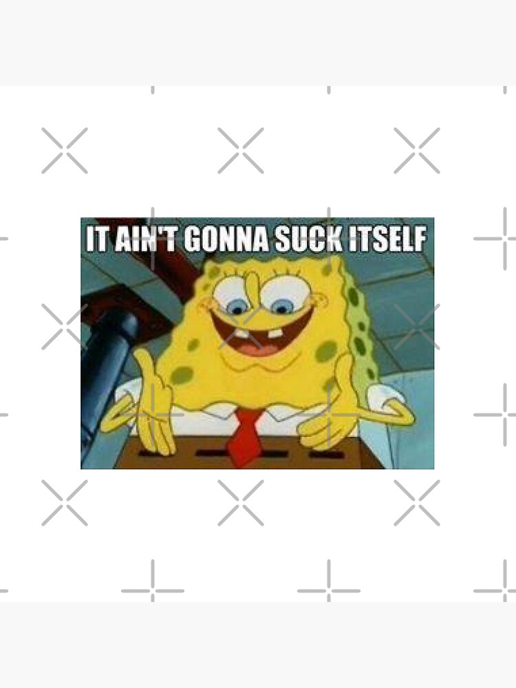 "Spongebob It Aint Gonna Suck Itself Meme" Throw Pillow by