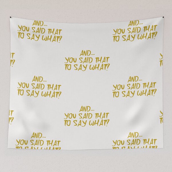 Item preview, And You Said That To Say What? designed and sold by Tish K..