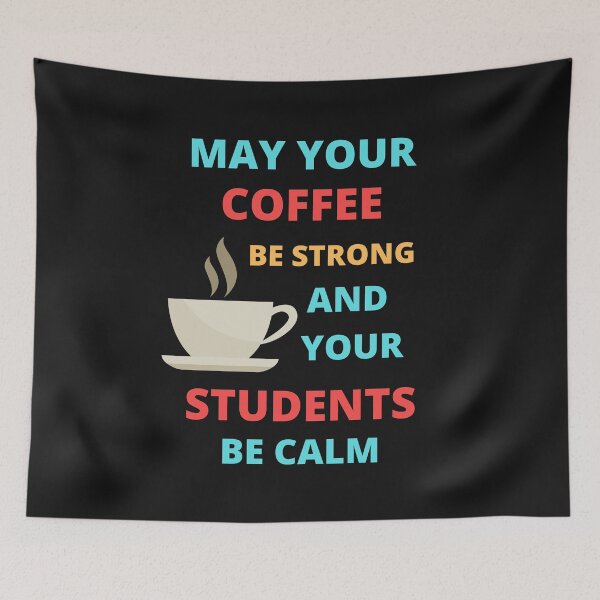 Item preview, May Your Coffee Be Strong And Your Students Be Calm designed and sold by BhavyaBathla.