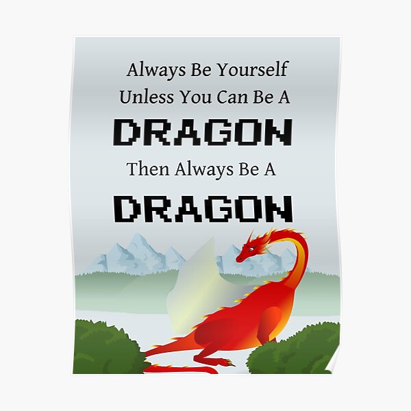 "Always Be a Dragon" Poster for Sale by 2CreativeNomads Redbubble