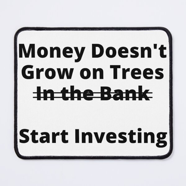 Item preview, Money Doesn't Grow On Trees (In the Bank). Start Investing designed and sold by rgsblo.