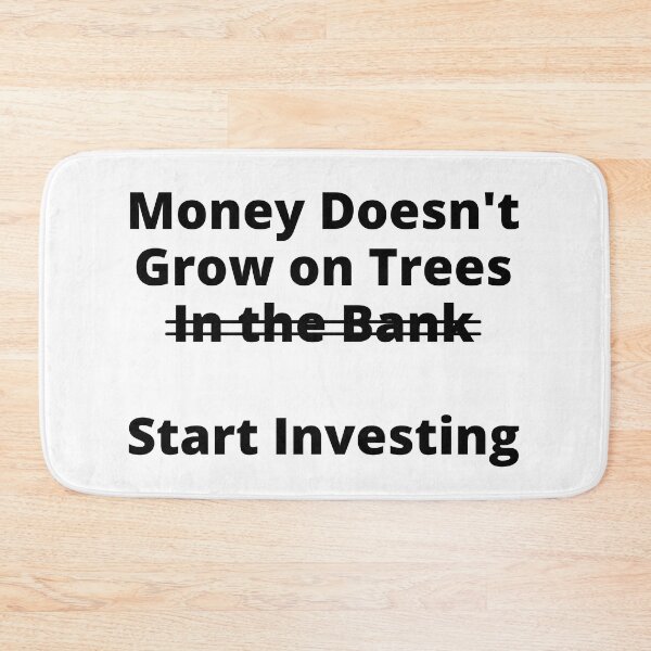 Item preview, Money Doesn't Grow On Trees (In the Bank). Start Investing designed and sold by rgsblo.