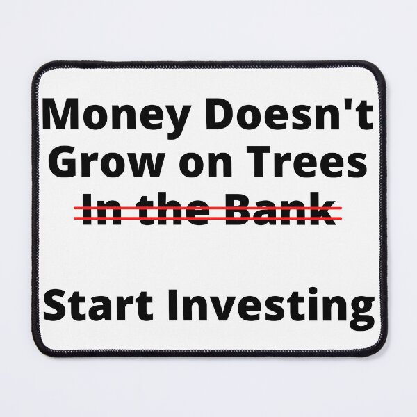 Item preview, Money Doesn't Grow On Trees (In the Bank). Start Investing designed and sold by rgsblo.