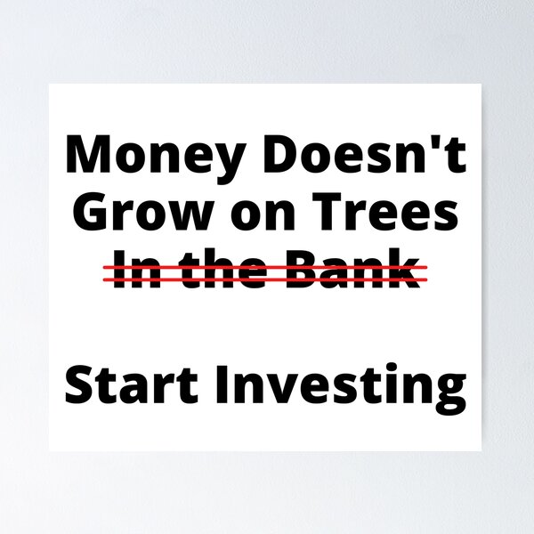 Item preview, Money Doesn't Grow On Trees (In the Bank). Start Investing designed and sold by rgsblo.