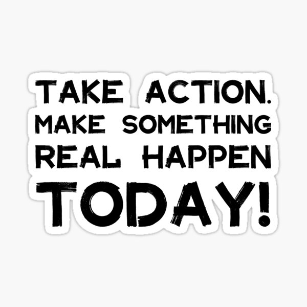 take-action-make-something-happen-today-quotes-black-white