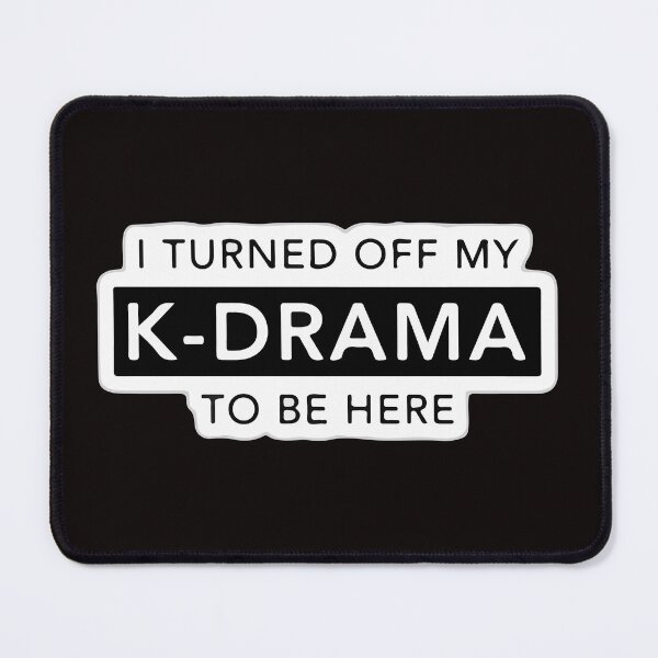 Item preview, I TURNED OFF MY K DRAMA TO BE HERE designed and sold by Mounir Ameur Ali.