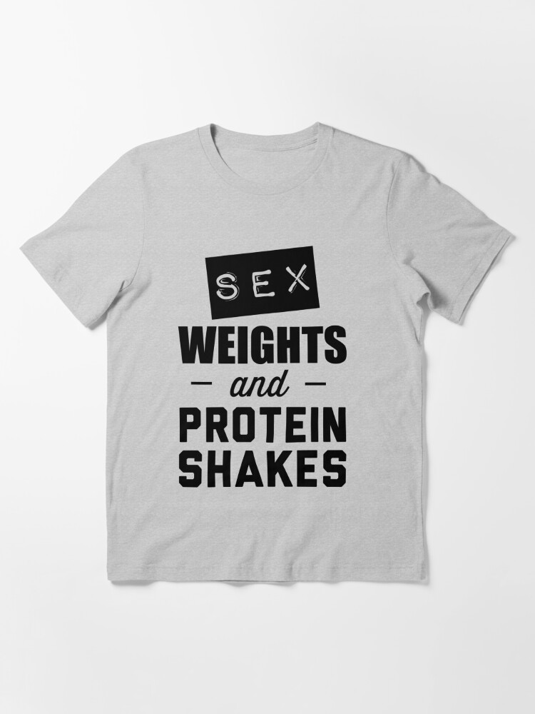 Sex Weights And Protein Shakes Essential T Shirt For Sale By Workout Redbubble 1327