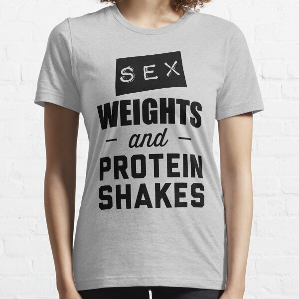 Sex weights and protein shakes Essential T-Shirt