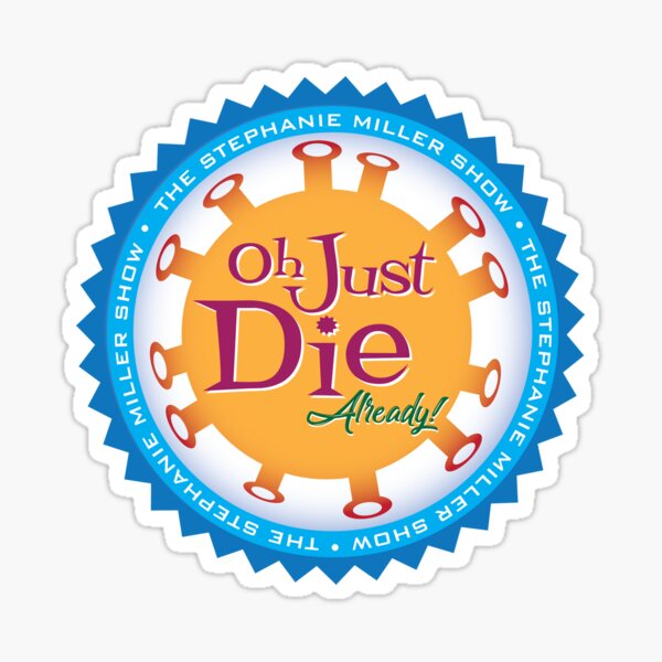 Item preview, Oh Just Die Already! designed and sold by SMShow.
