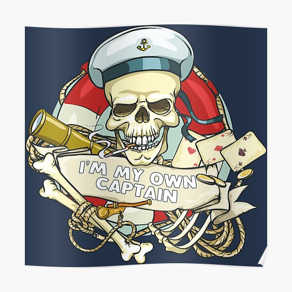 Pirate Im My Own Captain Poster For Sale By Serhiiart Redbubble