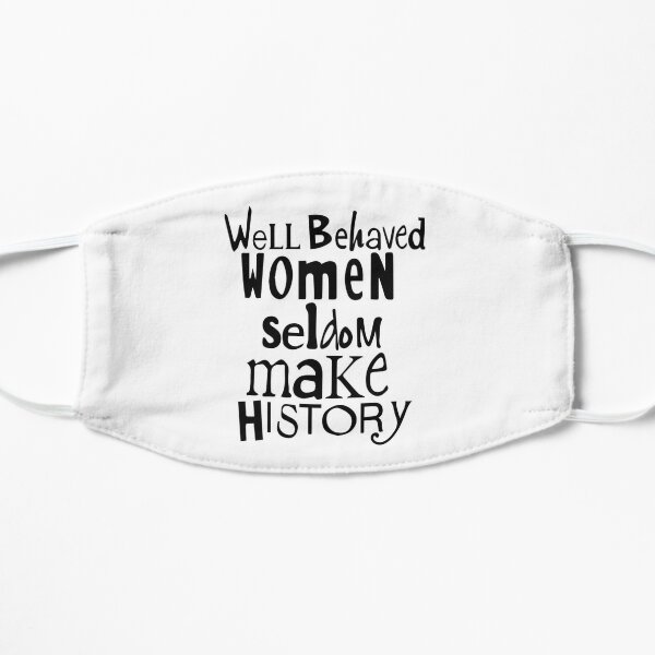 Well behaved women seldom make history Flat Mask