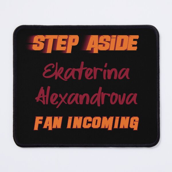 Item preview, Ekaterina Alexandrova - Step Aside, incoming fan designed and sold by 2Girls1Shirt.