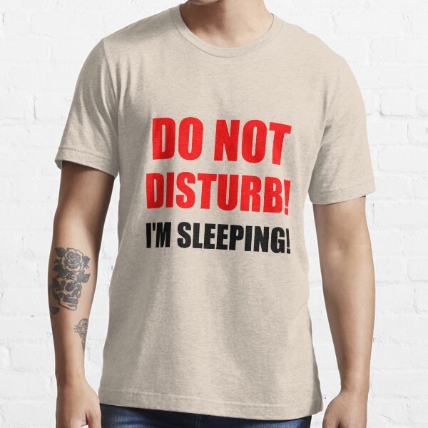 Do Not Disturb Im Sleeping T Shirt For Sale By Divertions