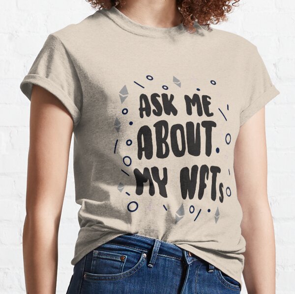ask me about my nfts-nft lover-nft artist-nft lover Classic T-Shirt