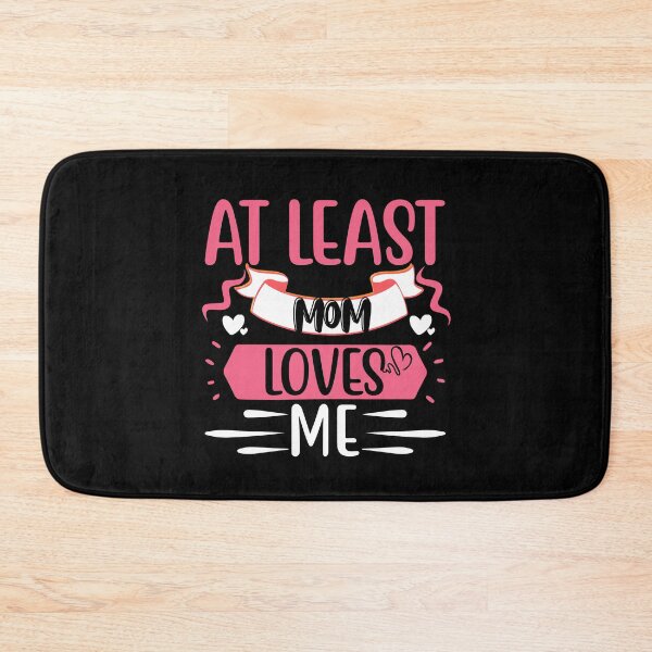 Item preview, Funny Love Quote: At Least Mom Loves Me designed and sold by AmeliaStore1.